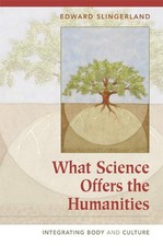 What Science Offers the Humanities | Edward G. Slingerland | englisch