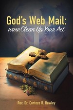 God's Web Mail: www.Clean Up Your Act by REV Dr Corteze B. Rawley Paperback Book