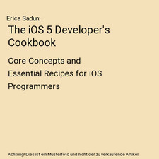 The iOS 5 Developer's Cookbook: Core Concepts and Essential Recipes for iOS Prog