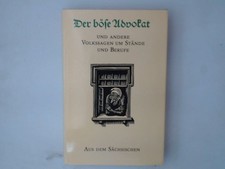 Der böse Advokat. Und andere Volkssagen um Stände und Berufe aus dem Sächsischen
