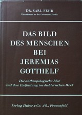 Das Bild des Menschen bei Jeremias Gotthelf. Fehr, Karl: