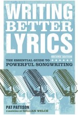 Writing Better Lyrics: The Essential Guide to Powerful Songwriting - Pat Pattiso
