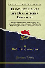 Franz Seydelmann als Dramatischer Komponist (Classic Reprint)