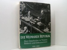 Die Weimarer Republik. Ihre Geschichte in Texten Bildern und Dokumenten 1918-193