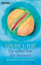 Du selbst bist die Antwort Botschaften an Ratsuchende Hay, Louise L: