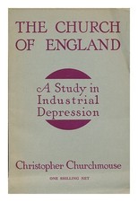 KIRCHENMAUS, CHRISTOPHER [PSEUD.] The Church of England: a study in industrial