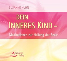Dein inneres Kind: Meditationen zur Heilung der Seele Meditationen zur Heilung d