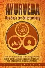 Ayurveda: Das Buch der Selbstheilung. Durch indische Heilmethoden und Ernäh