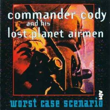 CD Commander Cody And His Lost Planet Airmen Worst Case Scenario AIM