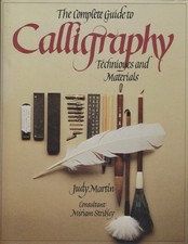 The Complete Guide to Calligraphy: Techniques and Materials. Martin, Judy: