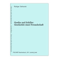 Goethe und Schiller: Geschichte einer Freundschaft Safranski, Rüdiger: