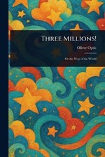 Three Millions! by Oliver