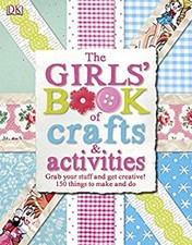 The Girls' Book of Crafts and