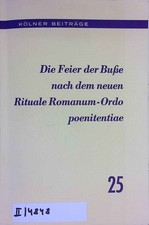 Die Feier der Buße nach dem neuen Rituale Romanum - Ordo poenitentaie. Kölner Be