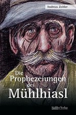 Die Prophezeiungen des Mühlhiasl von Andreas Zeitler | Buch | Zustand gut