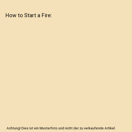 How start fire - to,