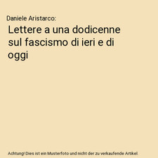 Lettere a una dodicenne sul fascismo di ieri e di oggi, Daniele Aristarco