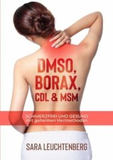 DMSO, BORAX, CDL & MSM: Schmerzfrei und gesund mit geheimen Buch epubli