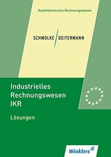 Industrielles Rechnungswesen - IKR: Lösungen Buch Winklers Verlag