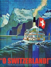 "O SWITZERLAND!" TRAVELERS ACCOUNTS, 57 BCE TO THE PRESENT Curtis, Ashley: