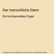 Der menschliche Darm: Ein hochsensibles Organ
