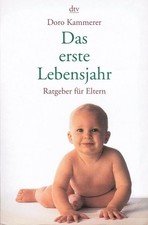 Das erste Lebensjahr : Ratgeber für Eltern. dtv ; 36290 Kammerer, Doro: