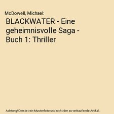 BLACKWATER - Eine geheimnisvolle Saga - Buch 1: Thriller, McDowell, Michael