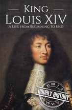 King Louis XIV: A Life from Beginni..., History, Hourly