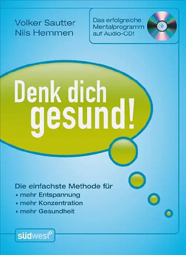 Denk dich gesund - denk, gesund!