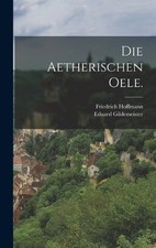 Eduard Gildemeister Friedrich Hoffman Die Aetherischen Oele (Gebundene Ausgabe)