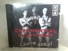 Chop or Quench ! Exponential Enjoyment: