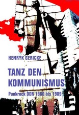 Tanz den Kommunismus. Punkrock DDR 1980 bis 1989. Gericke, Henryk: