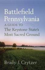 Battlefield Pennsylvania: A Guide to the Keystone State's Most Sacred Ground Bra
