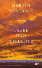 Martin Mosebach Taube und Wildente