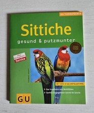 Sittiche gesund & putzmunter Das Vogelheim zum Wohlfühlen. Sanftes Eingewöhnen 