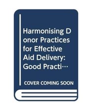 Harmonisierung der Spenderpraxis für eine effektive Hilfsabgabe: Good Practice Papers: A