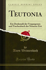 Teutonia: Ein Denkmahl der Vergangenen und Taschenbuch der Neueren Zeit