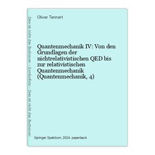Quantenmechanik IV: Von den Grundlagen der nichtrelativistischen QED bis zur rel