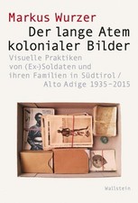 Der lange Atem kolonialer Bilder: Visuelle Praktiken von (Ex-)Soldaten und 