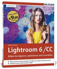 Lightroom 6 und CC - Bilder korrigieren, optimieren, verwalten (Sonderausgabe)