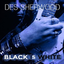 Des Sherwood - Black is White - Guitar Instrumental CD Album -  2021 - NEW