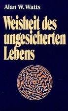 Weisheit des ungesicherten Lebens von Watts, Alan W. | Buch | Zustand sehr gut