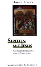 Streiten mit Jesus : Konfliktgeschichten in den Evangelien. Biblisch-theologisch