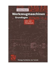 Werkzeugmaschinen Grundlagen: Lehr- und Übungsbuch, Andreas Hirsch