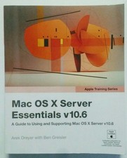 Apple Training Series: Mac OS X Server Essentials V10.6: A Guide to Using and Su
