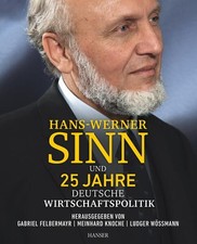 Hans-Werner Sinn und 25 Jahre deutsche Wirtschaftspolitik Knoche, Meinhard, Ludg