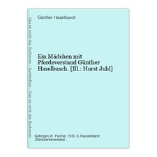 Ein  Mädchen mit Pferdeverstand Günther Haselbusch. [Ill.: Horst Juhl] Haselbusc