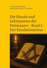 Die Rituale und Lehrsysteme der Freimaurer Band 1: Der Emulationsritus | deutsch