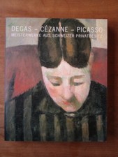 Degas - Cezanne- Picasso. Meisterwerke aus Schweizer Privatbesitz. Beat Wismer