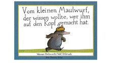 Vom kleinen Maulwurf, der wissen wollte, wer ihm auf den Kopf gemacht hat...